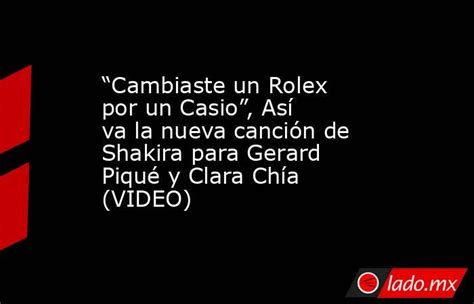 un casio por un rolex|“Cambiaste un Rolex por un Casio”: letra completa de la nueva .